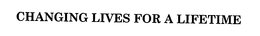 CHANGING LIVES FOR A LIFETIME trademark