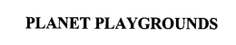 PLANET PLAYGROUNDS trademark