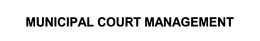 MUNICIPAL COURT MANAGEMENT trademark