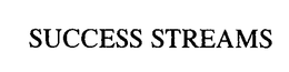 SUCCESS STREAMS trademark