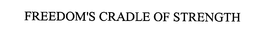 FREEDOM'S CRADLE OF STRENGTH trademark