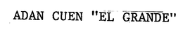 ADAN CUEN "EL GRANDE" trademark