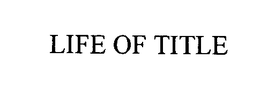 LIFE OF TITLE trademark