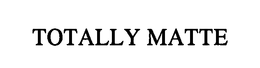 TOTALLY MATTE trademark