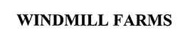 WINDMILL FARMS trademark