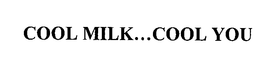 COOL MILK...COOL YOU trademark