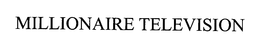 MILLIONAIRE TELEVISION trademark