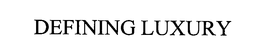 DEFINING LUXURY trademark