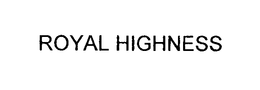 ROYAL HIGHNESS trademark
