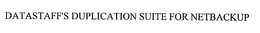 DATASTAFF'S DUPLICATION SUITE FOR NETBACKUP trademark