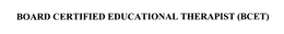 BOARD CERTIFIED EDUCATIONAL THERAPIST (BCET) trademark