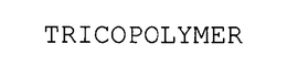 TRICOPOLYMER trademark
