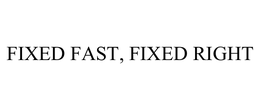 FIXED FAST, FIXED RIGHT trademark