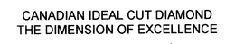 CANADIAN IDEAL CUT DIAMOND THE DIMENSION OF EXCELLENCE trademark