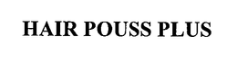 HAIR POUSS PLUS trademark