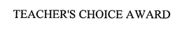 TEACHER'S CHOICE AWARD trademark