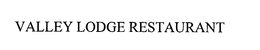 VALLEY LODGE RESTAURANT trademark