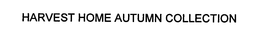 HARVEST HOME AUTUMN COLLECTION trademark