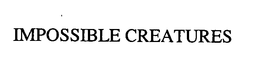 IMPOSSIBLE CREATURES trademark