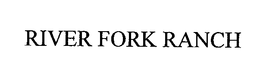 RIVER FORK RANCH trademark