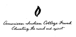 AMERICAN INDIAN COLLEGE FUND EDUCATING THE MIND AND SPIRIT trademark