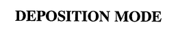 DEPOSITION MODE trademark