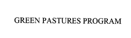 GREEN PASTURES PROGRAM trademark