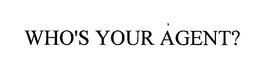 WHO'S YOUR AGENT? trademark