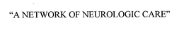 "A NETWORK OF NEUROLOGIC CARE" trademark
