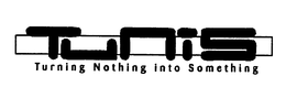 TUNIS TURNING NOTHING INTO SOMETHING trademark