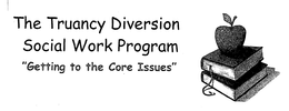 THE TRUANCY DIVERSION SOCIAL WORK PROGRAM "GETTING TO THE CORE ISSUES" trademark