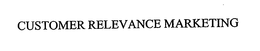 CUSTOMER RELEVANCE MARKETING trademark
