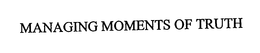 MANAGING MOMENTS OF TRUTH trademark