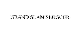 GRAND SLAM SLUGGER trademark