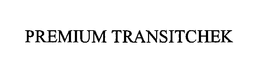 PREMIUM TRANSITCHEK trademark