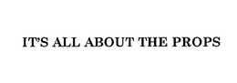 IT'S ALL ABOUT THE PROPS trademark