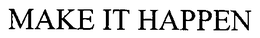 MAKE IT HAPPEN trademark