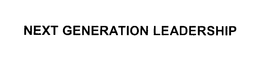 NEXT GENERATION LEADERSHIP trademark