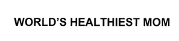 WORLD'S HEALTHIEST MOM trademark