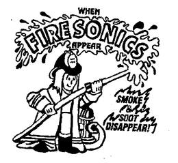 WHEN FIRE SONICS APPEAR SMOKE & SOOT DISAPPEAR! trademark