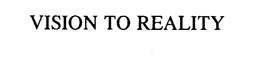 VISION TO REALITY trademark