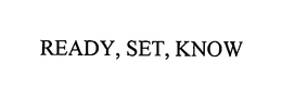 READY, SET, KNOW trademark