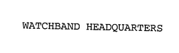 WATCHBAND HEADQUARTERS trademark