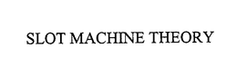 SLOT MACHINE THEORY trademark
