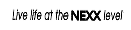 LIVE LIFE AT THE NEXX LEVEL trademark