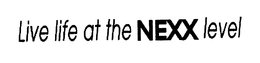 LIVE LIFE AT THE NEXX LEVEL trademark