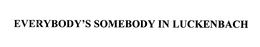 EVERYBODY'S SOMEBODY IN LUCKENBACH trademark