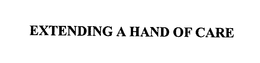 EXTENDING A HAND OF CARE trademark