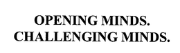 OPENING MINDS. CHALLENGING MINDS. trademark
