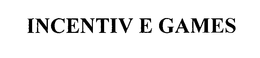 INCENTIV E GAMES trademark